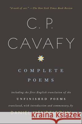 Complete Poems of C. P. Cavafy: Including the First English Translation of the Unfinished Poems Cavafy, C. P. 9780375700897 Knopf Publishing Group