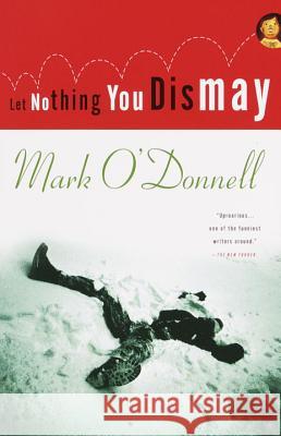 Let Nothing You Dismay Mark O'Donnell 9780375700965