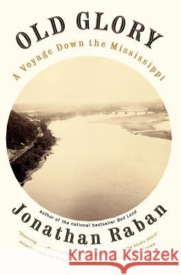 Old Glory: A Voyage Down the Mississippi Jonathan Raban 9780375701009 Vintage Books USA