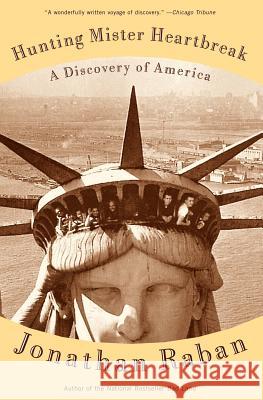 Hunting Mister Heartbreak: A Discovery of America Raban, Jonathan 9780375701016 Vintage Books USA