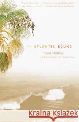 The Atlantic Sound Caryl Phillips 9780375701030 Vintage Books USA