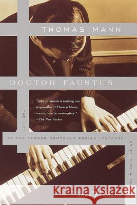 Doctor Faustus: The Life of the German Composer Adrian Leverkuhn as Told by a Friend Mann, Thomas 9780375701160