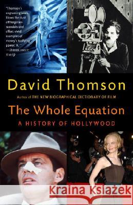 The Whole Equation: A History of Hollywood David Thomson 9780375701542