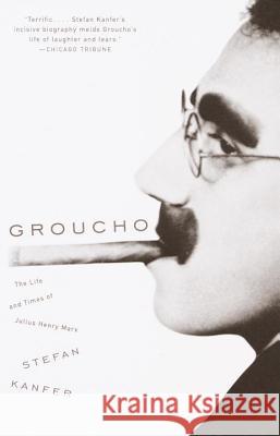 Groucho: The Life and Times of Julius Henry Marx Stefan Kanfer 9780375702075 Vintage Books USA