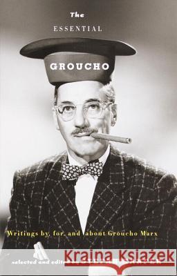 The Essential Groucho: Writings By, For, and about Groucho Marx Groucho Marx Stefan Kanfer Stefan Kanfer 9780375702136 Vintage Books USA
