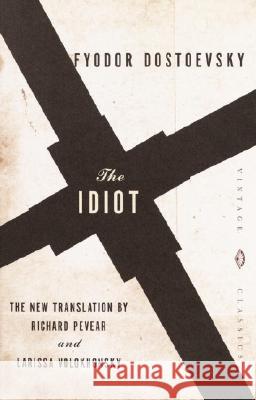 The Idiot Fyodor M. Dostoevsky Richard Pevear Larissa Volokhonsky 9780375702242 Vintage Books USA
