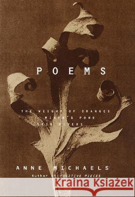 Poems: The Weight of Oranges, Miner's Pond, Skin Divers Anne Michaels 9780375702259 Alfred A. Knopf