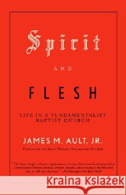 Spirit and Flesh: Life in a Fundamentalist Baptist Church James M. Ault 9780375702389 Vintage Books USA