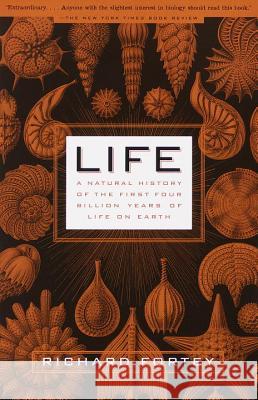 Life: A Natural History of the First Four Billion Years of Life on Earth Richard Fortey 9780375702617