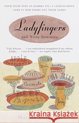 Ladyfingers and Nun's Tummies: From Spare Ribs to Humble Pie--A Lighthearted Look at How Foods Got Their Names Martha Barnette 9780375702983 Vintage Books USA