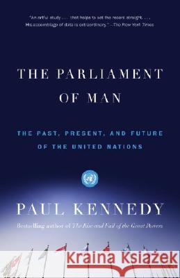 The Parliament of Man: The Past, Present, and Future of the United Nations Paul Kennedy 9780375703416 Vintage Books USA