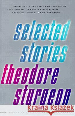 Selected Stories of Theodore Sturgeon Theodore Sturgeon 9780375703751 Random House USA Inc
