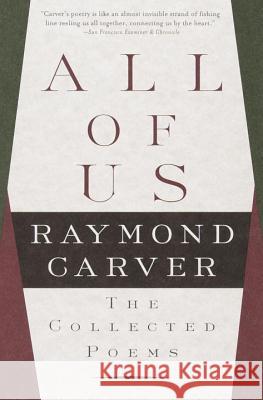 All of Us: The Collected Poems Raymond Carver 9780375703805