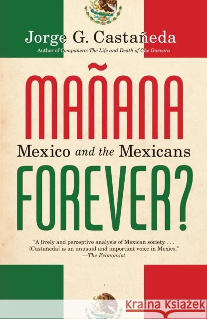 Manana Forever?: Mexico and the Mexicans Castañeda, Jorge G. 9780375703942