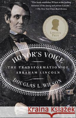 Honor's Voice: The Transformation of Abraham Lincoln Douglas L. Wilson 9780375703966 Vintage Books USA