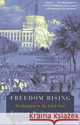 Freedom Rising: Washington in the Civil War Ernest B. Furgurson 9780375704093 Vintage Books USA