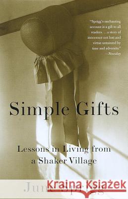 Simple Gifts: Lessons in Living from a Shaker Village June Sprigg 9780375704321 Vintage Books USA