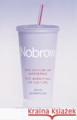 Nobrow: The Culture of Marketing + the Marketing of Culture John Seabrook 9780375704512 Vintage Books USA