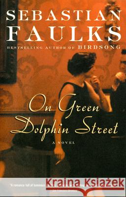 On Green Dolphin Street Sebastian Faulks 9780375704567 Vintage Books USA