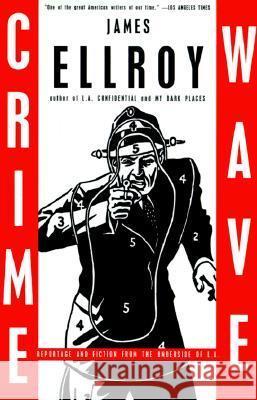 Crime Wave: Reportage and Fiction from the Underside of L.A. James Ellroy Art Cooper 9780375704710 Vintage Books USA