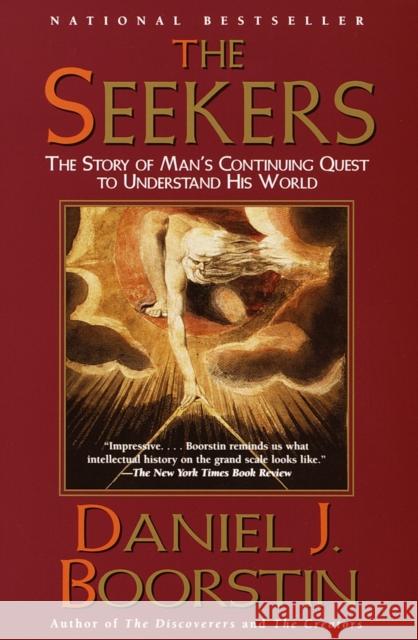 The Seekers: The Story of Man's Continuing Quest to Understand His World Daniel J. Boorstin 9780375704758