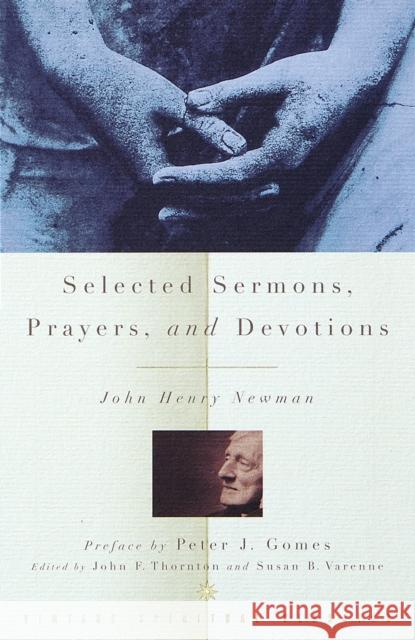 Selected Sermons, Prayers, and Devotions John Henry Newman John F. Thornton Susan B. Varenne 9780375705519