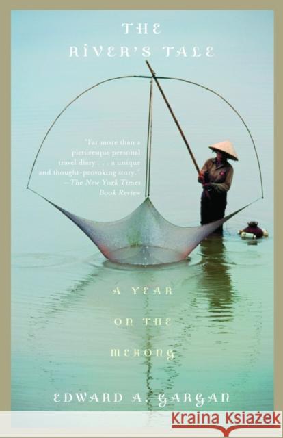 The River's Tale: A Year on the Mekong Gargan, Edward 9780375705595 Vintage Books USA