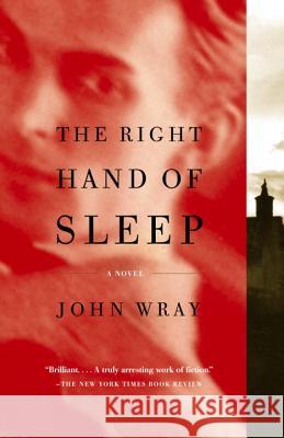 The Right Hand of Sleep John Wray 9780375706400