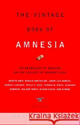 The Vintage Book of Amnesia: An Anthology of Writing on the Subject of Memory Loss Jonathan Lethem 9780375706615