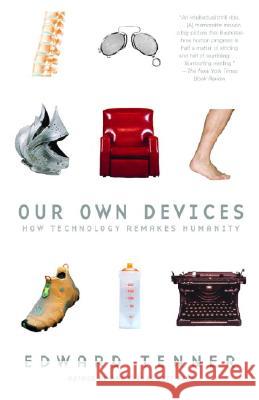 Our Own Devices: How Technology Remakes Humanity Edward Tenner 9780375707070 Vintage Books USA