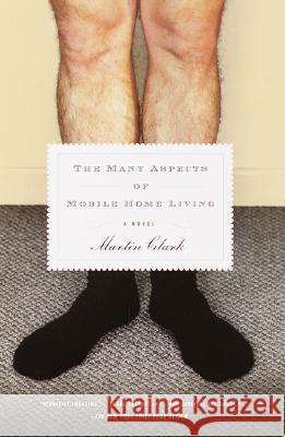 The Many Aspects of Mobile Home Living Martin Clark 9780375707094 Vintage Books USA