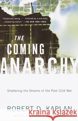 The Coming Anarchy: Shattering the Dreams of the Post Cold War Robert D. Kaplan 9780375707599 Vintage Books USA