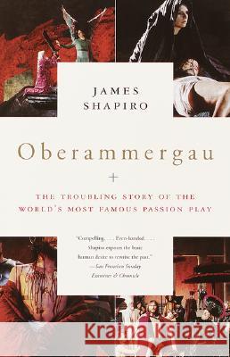 Oberammergau: The Troubling Story of the World's Most Famous Passion Play James Shapiro 9780375708527
