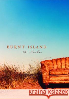 Burnt Island: Poems D. Nurkse 9780375710803 Alfred A. Knopf