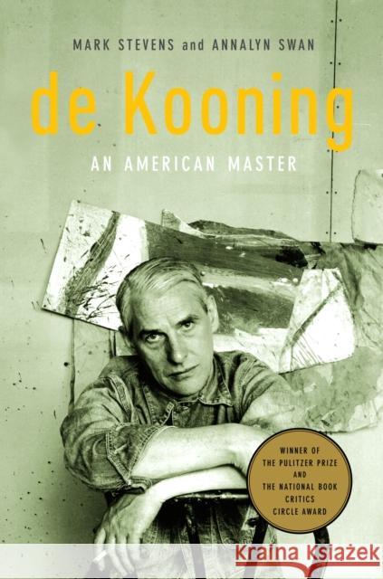 de Kooning: An American Master Stevens, Mark 9780375711169