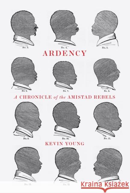 Ardency: A Chronicle of the Amistad Rebels Young, Kevin 9780375711619