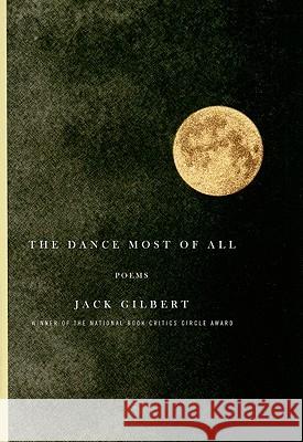 The Dance Most of All Jack Gilbert 9780375711794