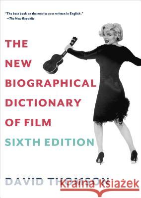 The New Biographical Dictionary of Film: Sixth Edition David Thomson 9780375711848 Knopf Publishing Group