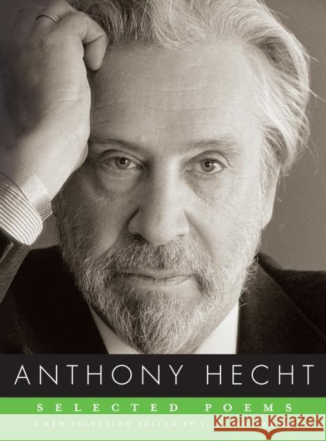 Selected Poems of Anthony Hecht Hecht, Anthony 9780375711985 Knopf Publishing Group