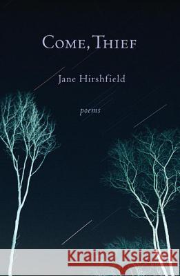 Come, Thief Jane Hirshfield 9780375712074 Knopf Publishing Group