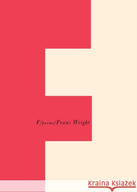 F: Poems Franz Wright 9780375712159 Knopf Publishing Group