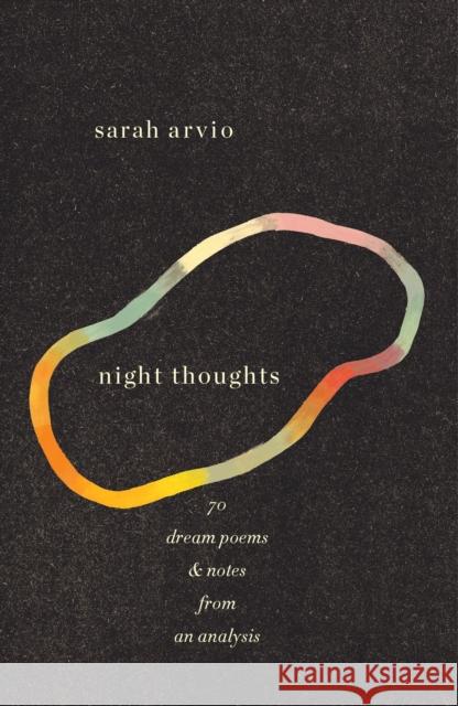 Night Thoughts: 70 Dream Poems & Notes from an Analysis Arvio, Sarah 9780375712227 Knopf Publishing Group