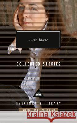 Collected Stories of Lorrie Moore: Introduction by Lauren Groff Moore, Lorrie 9780375712388