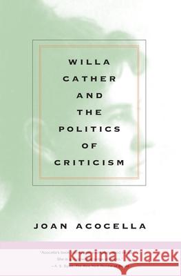 Willa Cather and the Politics of Criticism Joan Ross Acocella 9780375712951 Vintage Books USA