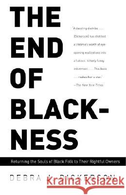 The End of Blackness: Returning the Souls of Black Folk to Their Rightful Owners Debra J. Dickerson 9780375713194 Anchor Books