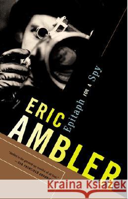 Epitaph for a Spy: A Spy Thriller Eric Ambler 9780375713248 Vintage Books USA