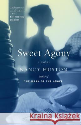 Sweet Agony Nancy Huston 9780375713668 Vintage Books USA