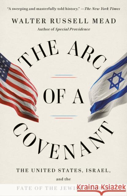 The Arc of a Covenant: The United States, Israel, and the Fate of the Jewish People Walter Russell Mead 9780375713743 Random House USA Inc
