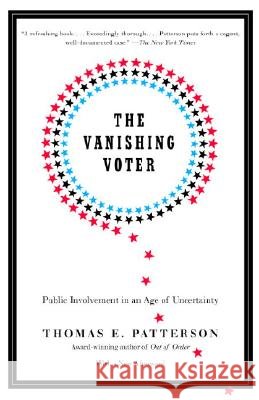 The Vanishing Voter: Public Involvement in an Age of Uncertainty Thomas E. Patterson 9780375713798