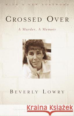 Crossed Over: A Murder, a Memoir Beverly Lowry 9780375713804